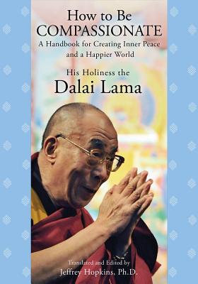 Seller image for How to Be Compassionate: A Handbook for Creating Inner Peace and a Happier World (Paperback or Softback) for sale by BargainBookStores