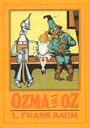 Seller image for Ozma of Oz : A Record of Her Adventures With Dorothy Gale of Kansas, the Yellow Hen, the Scarecrow, the Tin Woodman, Tiktok, the Cowardly Lion and Th for sale by GreatBookPrices
