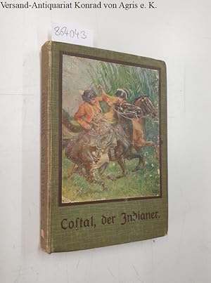 Costal, der Indianer. Originalausgabe . Szenen aus dem mexikanischen Befreiungskriege. Eine Erzäh...