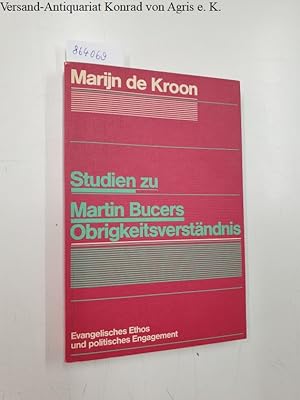 Seller image for Studien zu Martin Bucers Obrigkeitsverstndnis : Evangelisches Ethos und politisches Engagement : for sale by Versand-Antiquariat Konrad von Agris e.K.