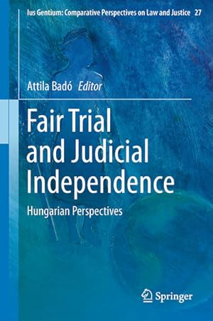 Bild des Verkufers fr Fair Trial and Judicial Independence. Hungarian Perspectives.[Ius Gentium: Comparative Perspectives on Law and Justice, Vol. 27]. zum Verkauf von Antiquariat Thomas Haker GmbH & Co. KG