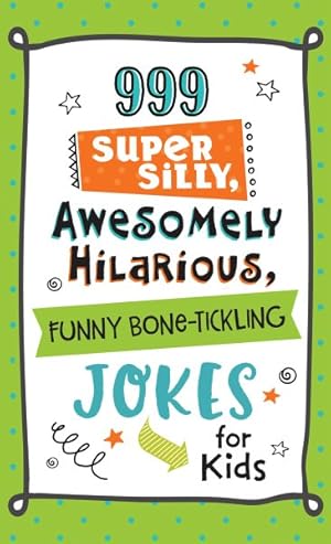 Bild des Verkufers fr 999 Super Silly, Awesomely Hilarious, Funny Bone-Tickling Jokes for Kids zum Verkauf von GreatBookPrices