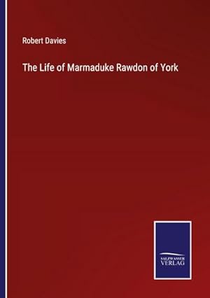 Bild des Verkufers fr The Life of Marmaduke Rawdon of York zum Verkauf von AHA-BUCH GmbH