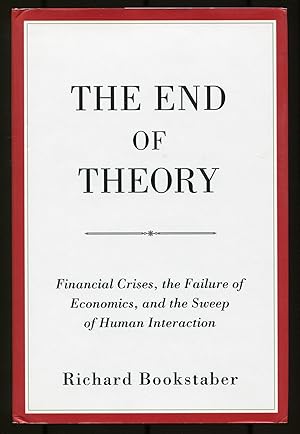 Bild des Verkufers fr The End of Theory: Fincancial Crises, the Failure of Economics, and the Sweep of Human Interaction zum Verkauf von Between the Covers-Rare Books, Inc. ABAA