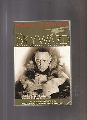 Imagen del vendedor de SKYWARD. Man's Mastery of the Air as Shown by the Brilliant Flights of America's Leading Air Explorer. a la venta por BOOK NOW