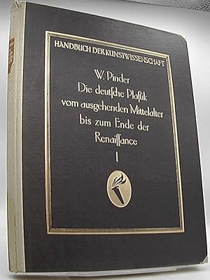 Die deutsche Plastik vom ausgehenden Mittelalter bis zum Ende der Renaissance I