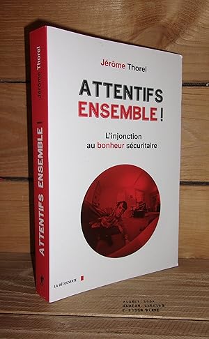 ATTENTIFS ENSEMBLE ! L'Injonction au Bonheur Sécuritaire