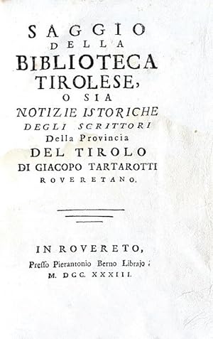 Saggio della biblioteca tirolese o sia notizie istoriche degli scrittori della provincia del Tiro...
