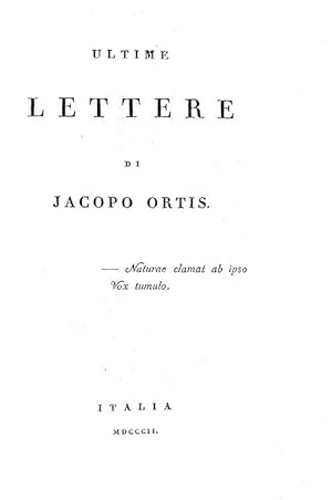 Ultime lettere di Jacopo Ortis.Italia (ma Milano), s.n. (ma Genio Tipografico), 1802.
