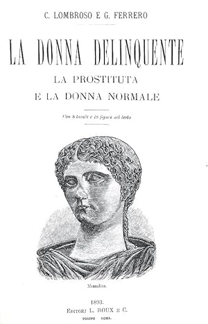 La donna delinquente. La prostituta e la donna normale. Con 8 tavole e 18 figure n.t.Roma, Editor...