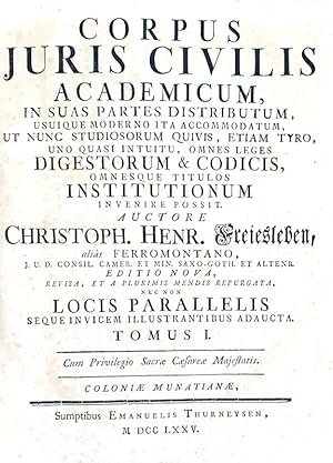 Corpus juris civilis academicum, in suas partes distributum, usuique moderno ita accomodatum, ut ...