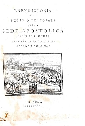 Breve istoria del dominio temporale della sede apostolica nelle Due Sicilie descritta in tre libr...