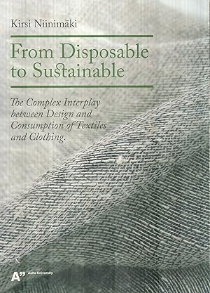 From Disposable to Sustainable : The Complex Interplay between Design and Consumption of Textiles...