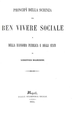 Principi della scienza del ben vivere sociale e della economia pubblica e degli stati.Napoli, dal...