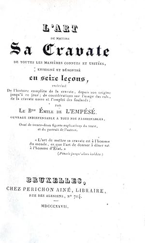 L&#39;art de mettre sa cravate de toutes les manieres connues et usitées . Précédè de l&#39;histo...