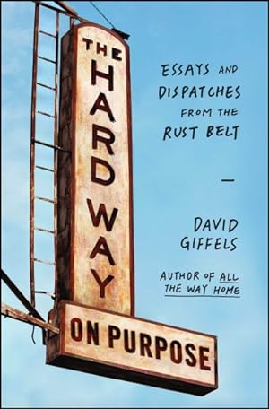 Seller image for Hard Way On Purpose : Essays and Dispatches from the Rust Belt for sale by GreatBookPrices