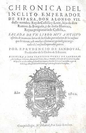 Chronica del inclito emperador de Espana don Alonso VII deste nombre rey de Castilla y Leon, hijo...