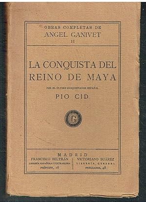 La Conquista del Reino de Maya. Por el último conquistador español Pio Cid.