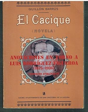 El Cacique. (Reproducción Facsimil). Anotaciones en torno a Luis Rodríguez Figueroa (1875-1936).