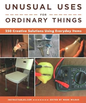Seller image for Unusual Uses for Ordinary Things : 250 Creative Solutions Using Everyday Items for sale by GreatBookPrices