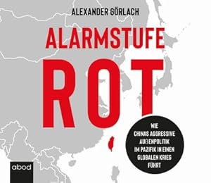 Immagine del venditore per Alarmstufe Rot : Wie Chinas aggressive Auenpolitik im Pazifik in einen globalen Krieg fhrt venduto da AHA-BUCH GmbH