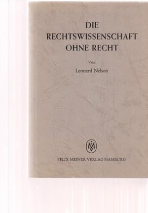 Imagen del vendedor de Die Rechtswissenschaft ohne Recht. Kritische Betrachtungen ber die Grundlagen des Staats- und Vlkerrechts insbesondere ber die Lehre von der Souvernitt. Von Leonard Nelson. 2. Auflage / Mit einer Einfhrung v. Curt Staff. a la venta por Fundus-Online GbR Borkert Schwarz Zerfa