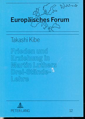 Bild des Verkufers fr Frieden und Erziehung in Martin Luthers Drei-Stnde-Lehre. Europisches Forum Bd. 12. zum Verkauf von Fundus-Online GbR Borkert Schwarz Zerfa