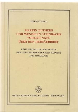 Bild des Verkufers fr Martin Luthers und Wendelin Steinbachs Vorlesungen ber den Hebrerbrief. Ein Studie zur Geschichte der neutestamentlichen Exegese und Theologie. Von Helmut Feld. Band 62; Verffentlichungen des Institutes fr Europische Geschichte Mainz. zum Verkauf von Fundus-Online GbR Borkert Schwarz Zerfa