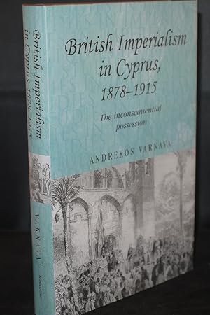 Immagine del venditore per British Imperialism in Cyprus 1878-1915 The inconsequential possession venduto da Richard Thornton Books PBFA