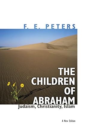 Seller image for Peters, F: Children of Abraham: Judaism, Christianity, Islam - New Edition (Princeton Classic Editions) for sale by Fundus-Online GbR Borkert Schwarz Zerfa