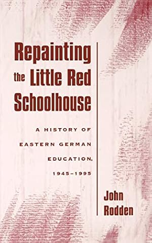 Bild des Verkufers fr Repainting the Little Red Schoolhouse: A History of Eastern German Education, 1945-1995 zum Verkauf von Fundus-Online GbR Borkert Schwarz Zerfa