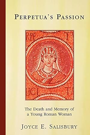 Seller image for Perpetua's Passion: The Death and Memory of a Young Roman Woman for sale by Fundus-Online GbR Borkert Schwarz Zerfa