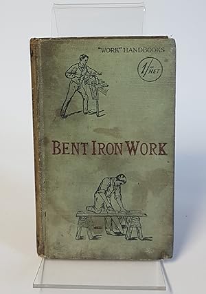 Image du vendeur pour Bent Iron Work - Including Elementary Art Metal Work - With Numerous Engravings and Diagrams - "Work" Handbooks mis en vente par CURIO