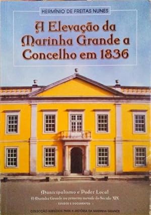 A ELEVAÇÃO DA MARINHA GRANDE A CONCELHO EM 1836.