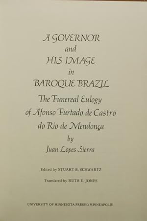 Seller image for A GOVERNOR AND HIS IMAGE IN BRAZIL THE FUNERAL EULOGY OF AFONSO FURTADO DE CASTRO DO RIO DE MENDONA. for sale by Livraria Castro e Silva