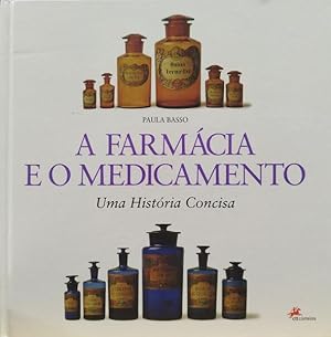 A FARMÁCIA E O MEDICAMENTO. UMA HISTÓRIA CONCISA.