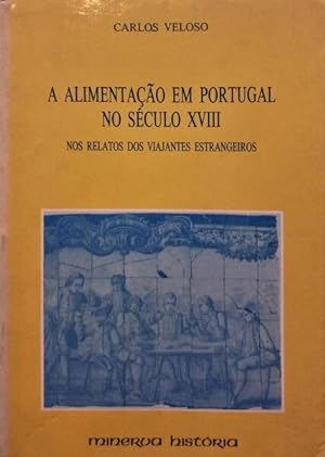 A ALIMENTAÇÃO EM PORTUGAL NO SÉCULO XVIII NOS RELATOS DE VIAJANTES ESTRANGEIROS.
