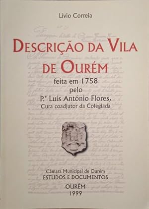 DESCRIÇÃO DA VILA DE OURÉM FEITA EM 1758 PELO P.e LUÍS ANTÓNIO FLORES, CURA COADJUTOR DA COLEGIADA.