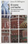 El icono y el hacha : una historia interpretativa de la cultura rusa