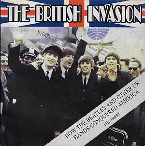 The British Invasion: How the Beatles and Other Uk Bands Conquered America