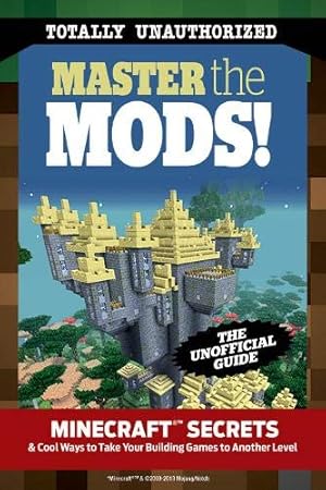 Bild des Verkufers fr Master the Mods!: Minecraft?? Secrets & Cool Ways to Take Your Building Games to Another Level zum Verkauf von Redux Books