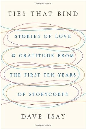 Imagen del vendedor de Ties That Bind: Stories of Love and Gratitude from the First Ten Years of StoryCorps a la venta por Redux Books