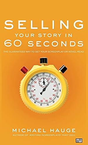 Seller image for Selling Your Story in 60 Seconds: The Guaranteed Way to Get Your Screenplay or Novel Read for sale by Redux Books