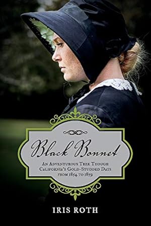 Image du vendeur pour Black Bonnet: An Adventurous Trek Though California's Gold-Studded Days from 1854 to 1859. (1) mis en vente par Redux Books