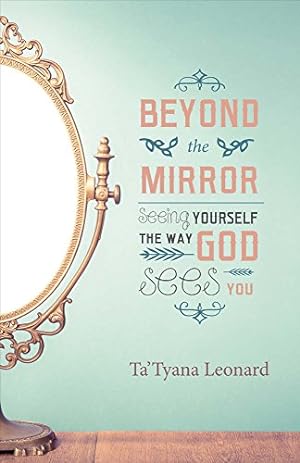 Imagen del vendedor de Beyond the Mirror: Seeing Yourself the Way God Sees You (1) a la venta por Redux Books