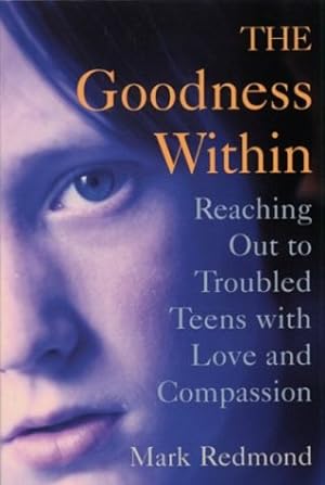 Bild des Verkufers fr The Goodness Within: Reaching Out to Troubled Teens With Love and Compassion zum Verkauf von Redux Books
