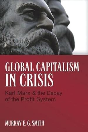 Imagen del vendedor de Global Capitalism in Crisis: Karl Marx & the Decay of the Profit System a la venta por Redux Books