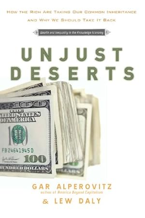 Seller image for Unjust Deserts: How the Rich Are Taking Our Common Inheritance for sale by Redux Books