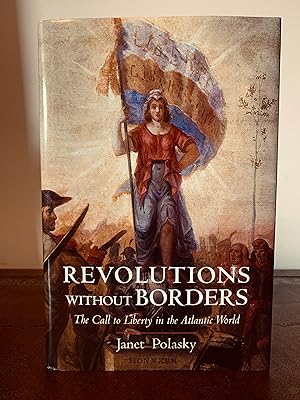 Seller image for Revolutions Without Borders: The Call to Liberty in the Atlantic World [FIRST EDITION, FIRST PRINTING] for sale by Vero Beach Books
