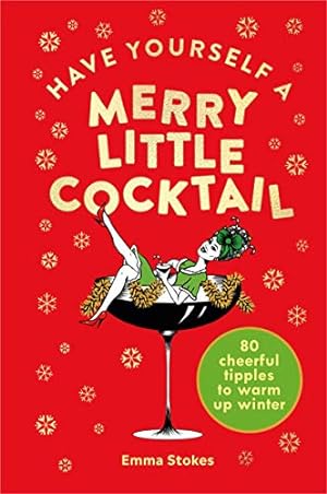 Image du vendeur pour Have Yourself a Merry Little Cocktail: 80 Cheerful Tipples to Warm up Winter mis en vente par Redux Books